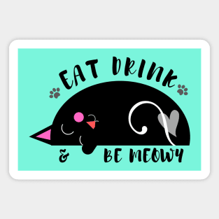 Eat, Drink and Be Meowy Magnet